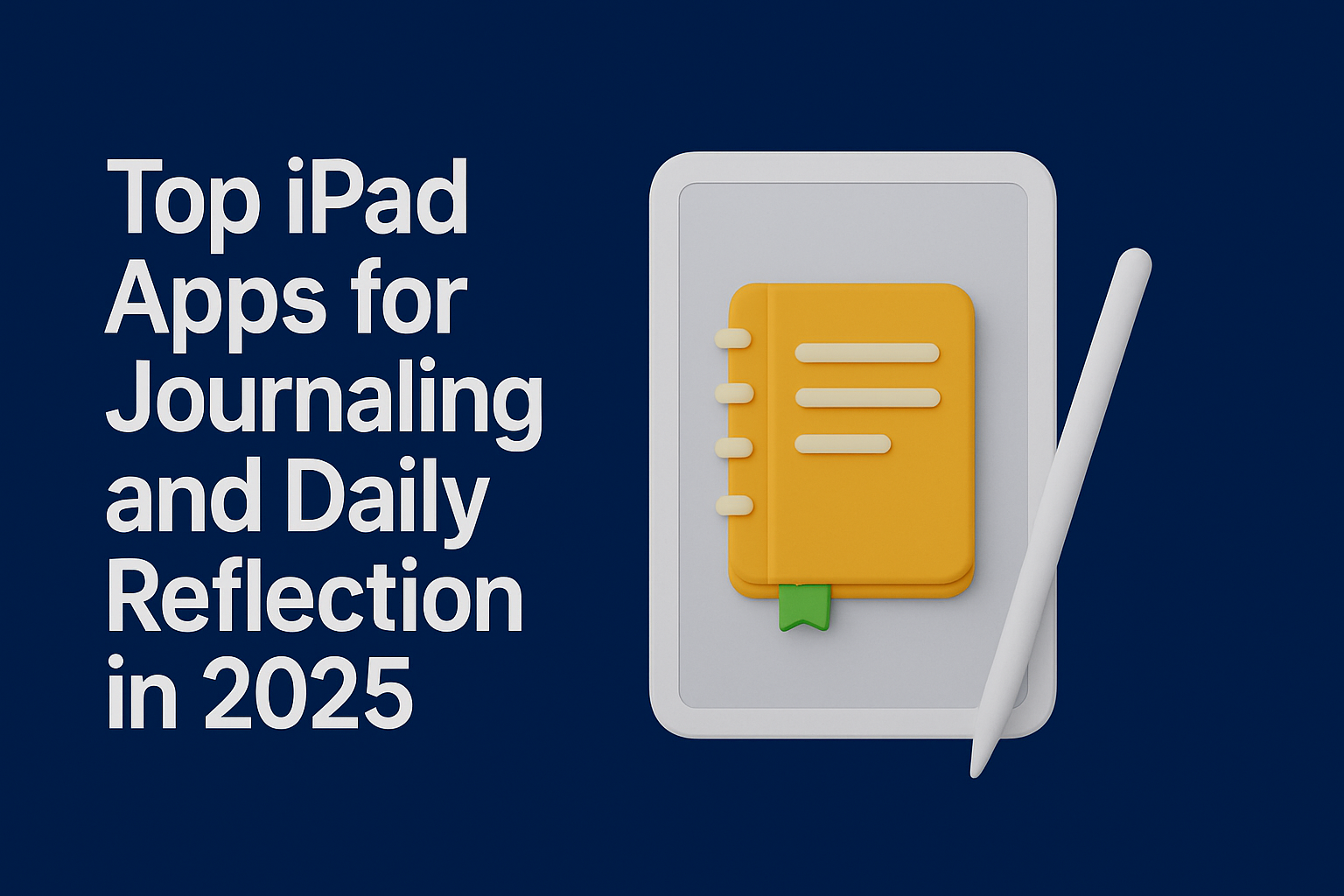 Top iPad Apps for Journaling and Daily Reflection in 2025
