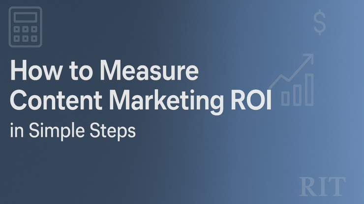 How to Measure Content Marketing ROI in Simple Steps