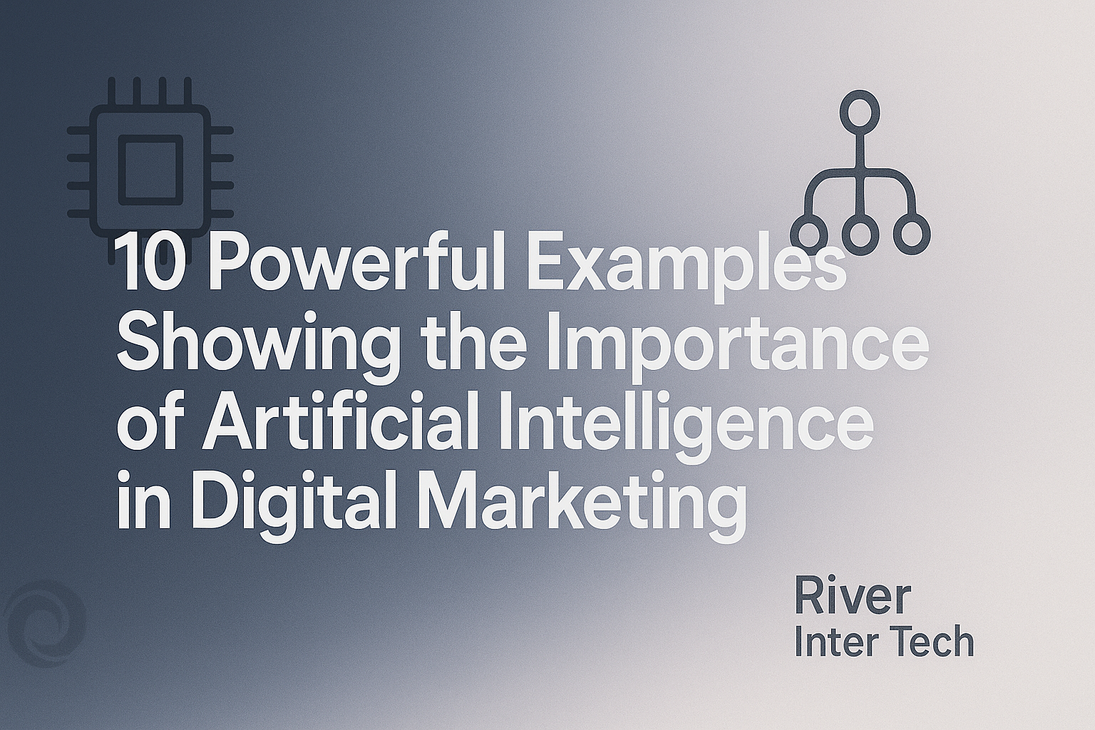 10 Powerful Examples Showing the Importance of Artificial Intelligence in Digital Marketing