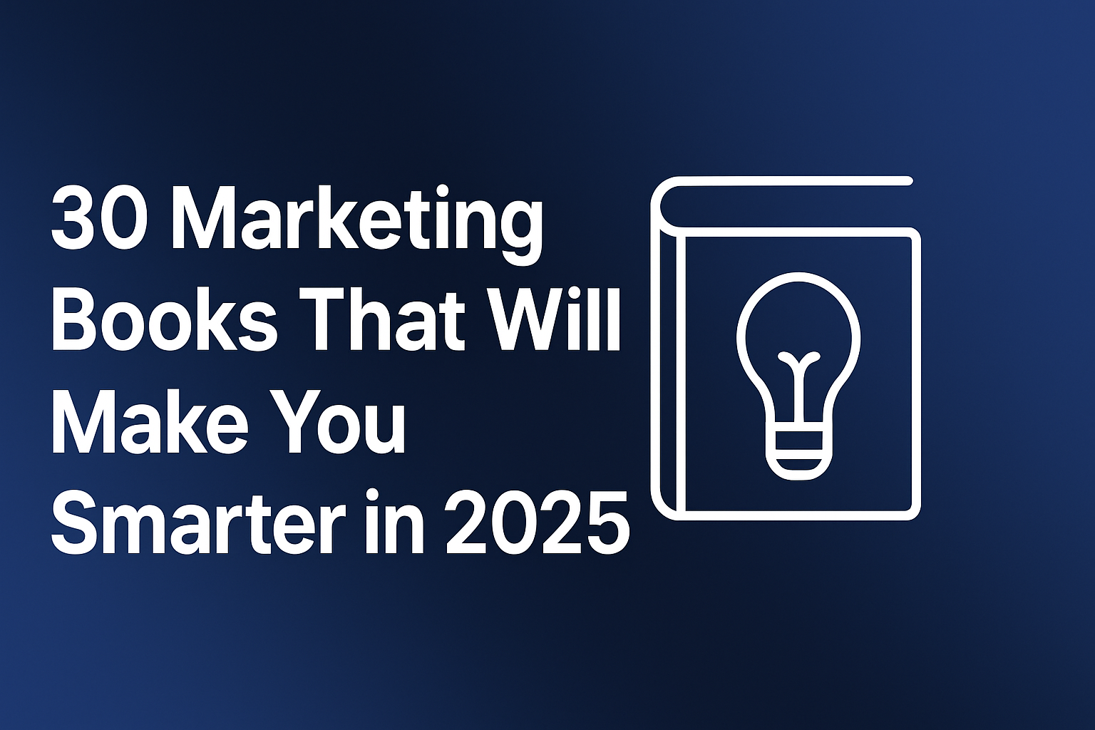 30 Marketing Books That Will Make You Smarter in 2025